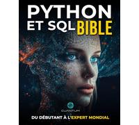 Python et SQL Bible: Du Débutant à l'Expert Mondial: Exploitez pleinement le potentiel de l'analyse et de la manipulation de données en maîtrisant Python et SQL.