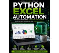 Python Excel Automation: Practical Projects for Automating Spreadsheets, Reports, Data Processing, and Everyday Tasks