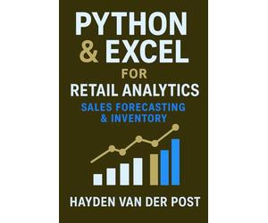 Python & Excel for Retail Analytics: Sales Forecasting & Inventory: A Complete System for Demand Modeling, Stock Optimization, and Data-Driven Retail Decisions