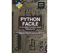 Python Facile: Le Guide Complet pour Débutants