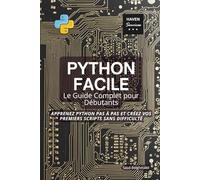 Python Facile: Le Guide Complet pour Débutants