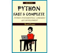 Python: Fast & Complete: Python Fundamentals, Libraries And Gui Development