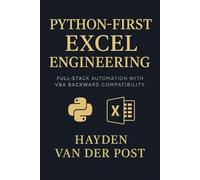 Python-First Excel Engineering: Full-Stack Automation With Vba Backward Compatibility: Rebuild Excel From The Ground Up, Smarter, Faster, And ... Automation For Modern Analysts)