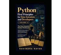 Python First Principles for Data Scientists and Developers: Volume 4: The Data Scientist's Python Workbench