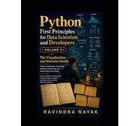 Python First Principles for Data Scientists and Developers: Volume 5 The Visualization and Statistics Studio