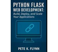 Python Flask Web Development: Build, Deploy, and Scale Your Applications