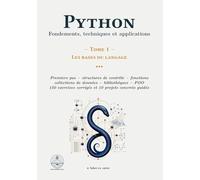 Python : Fondements, techniques et applications: Tome 1 - Les bases du langage