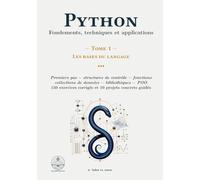Python : Fondements, techniques et applications: Tome 1 - Les bases du langage