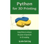 Python for 3D Printing: Using Python to enhance the power of OpenSCAD for 3D modeling