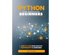 Python for Absolute Beginners: An Example-First Guide to Building Real Projects and Using AI Safely