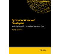 Python for Advanced Developers: Master Python with a Professional Approach - Parte 2: Learn advanced techniques in Python, including design patterns, optimization, security, and microservices.