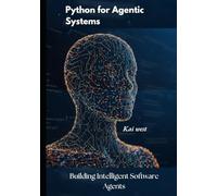 Python for Agentic Systems: Building Intelligent Software Agents