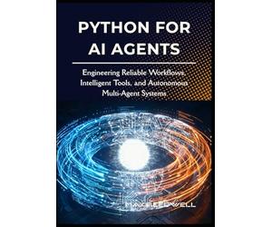 Python for AI Agents: Engineering Reliable Workflows, Intelligent Tools, and Autonomous Multi-Agent Systems