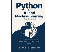 Python for AI and Machine Learning Handbook: From Foundations to Real-World Intelligence