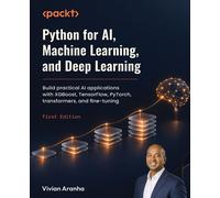 Python for AI, Machine Learning, and Deep Learning Build practical AI applications with XGBoost, TensorFlow, PyTorch, transformers, and fine-tuning - Vivian Aranha - Packt Publishing - ebook (ePub) - 