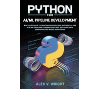 Python for AI/ML Pipeline Development: A Detailed Guide to Creating Reproducible, Automated, and Scalable Machine Learning Pipelines, Including Data Versioning and Model Monitoring