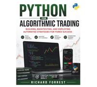 Python For Algorithmic Trading: Building, Backtesting, and Deploying Automated Strategies for Forex Success