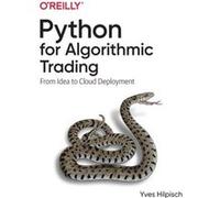 Python for Algorithmic Trading by Yves Hilpisch Yves Hilpisch (Auteur)