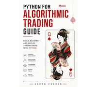 PYTHON FOR ALGORITHMIC TRADING GUIDE: BUILD, BACKTEST AND DEPLOY TRADING BOTS WITH PYTHON