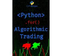 Python For Algorithmic Trading: Mastering Strategies For Consistent Profits (Python For Finance: Algorithmic Trading, Automated Trading , Cryptocurrency Trading, Financial Data, Predictive Analytics)