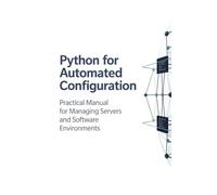 Python for Automated Configuration: Practical Manual for Managing Servers and Software Environments
