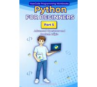Python for Beginners: Part 5 - Advanced Operators and Boolean Logic A Hands-On Workbook for Complete Beginners: Learn Python Step by Step with Simple ... Boolean Logic and Nested if Statements