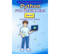 Python for Beginners: Part 6 - Mastering Python Strings A Hands-On Workbook for Complete Beginners: Learn Python Step by Step with Simple Lessons, ... String Indexing, Slicing and String Methods