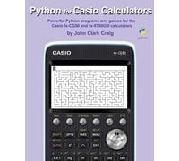 Python for Casio Calculators: Powerful Python programs and games for the Casio fx-CG50 and fx-9750GIII calculators