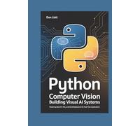 PYTHON for Computer Vision: Building Visual AI Systems: Mastering OpenCV, YOLO, and Cloud Deployment for Real-Time Applications