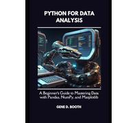 Python for Data Analysis: A Beginner’s Guide to Mastering Data with Pandas, NumPy, and Matplotlib