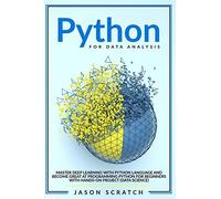 Python For Data Analysis: Master Deep Learning With Python Language And Become Great At Programming Python For Beginners With Hands-On Project (