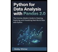 Python for Data Analysis with Pandas 2.0: The Concise, Modern Guide to Cleaning, Exploring, and Visualizing Real-World Data with Python