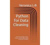 Python for Data Cleaning: How Data Analysts Clean, Prepare, and Fix Messy Data Using Real Examples