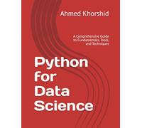 Python for Data Science: A Comprehensive Guide to Fundamentals, Tools, and Techniques