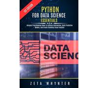Python for Data Science Essentials: Harness Programming Power to Analyze Information, Build Predictive Models, and Create Stunning Visual Insights