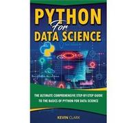 Python For Data Science The Ultimate Comprehensive StepByStep Guide To The Basics Of Python For Data Science - Kevin Clark - Amazon Digital Services LLC K Kevin ClarkKevin Clark (Auteur)
