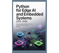 PYTHON FOR EDGE AI AND EMBEDDED SYSTEMS 2025-2026: Deploying lightweight deep learning on IoT mobile and robotics platforms