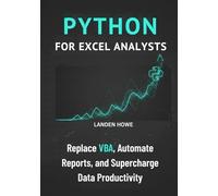 Python for Excel Analysts: Replace VBA, Automate Reports, and Supercharge Data Productivity