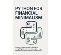 Python for Financial Minimalism: Using Basic Code to Track and Automate Personal Wealth