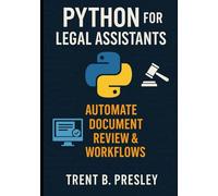 PYTHON FOR LEGAL ASSISTANTS: AUTOMATE DOCUMENT REVIEW & WORKFLOWS