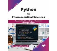 Python for Pharmaceutical Sciences: Fundamentals, data handling and visualization for B.Pharm students (English Edition)
