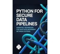 Python for Secure Data Pipelines: Essential Techniques for Safe Data Movement Between Systems