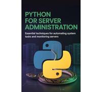 Python for Server Administration: Essential Techniques for Automating System Tasks and Monitoring Servers