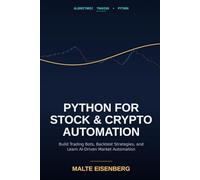 Python for Stock and Crypto Automation: Build Trading Bots, Backtest Strategies, and Learn AI-Driven Market Automation