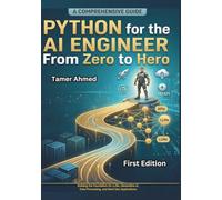 Python for the AI Engineer From Zero to Hero: Building the Foundation for LLMs, Generative AI, Data Processing, and Next-Gen Applications
