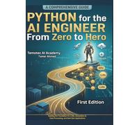 Python for the AI Engineer From Zero to Hero: Building the Foundation for LLMs, Generative AI, Data Processing, and Next-Gen Applications