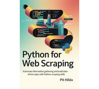 Python for Web Scraping: Automate Information Gathering and Build Data-Driven Apps with Python Scraping Skills