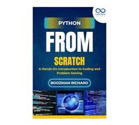 Python From Scratch: A Hands-On Introduction To Coding And Problem Solving