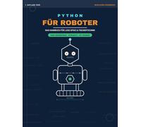 Python für Roboter: Das Handbuch für LEGO SPIKE & Fischertechnik - Ein Wahlkurs-Buch für Einsteigerinnen und Einsteiger ohne Vorkenntnisse