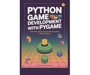 Python Game Development with Pygame: Crafting Arcade-Style and 3D Games from Scratch